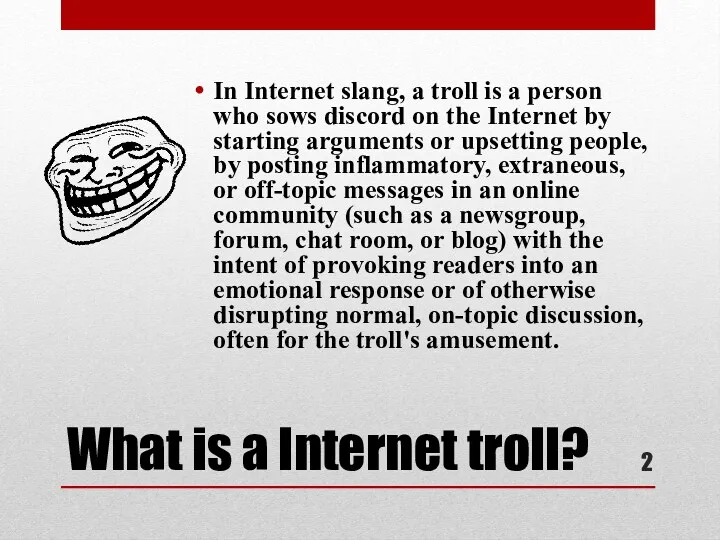 What is a Internet troll? In Internet slang, a troll