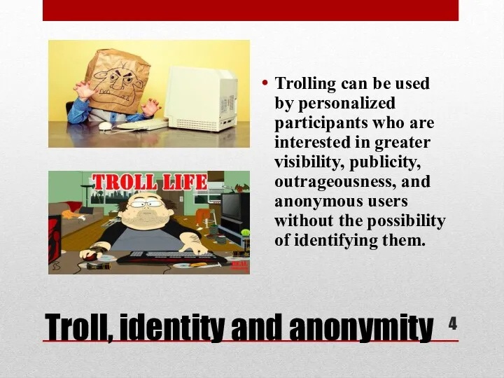 Troll, identity and anonymity Trolling can be used by personalized