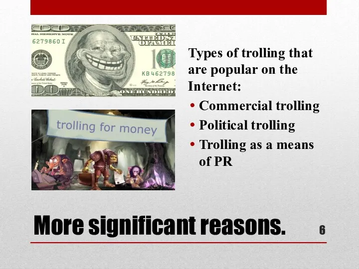 More significant reasons. Types of trolling that are popular on