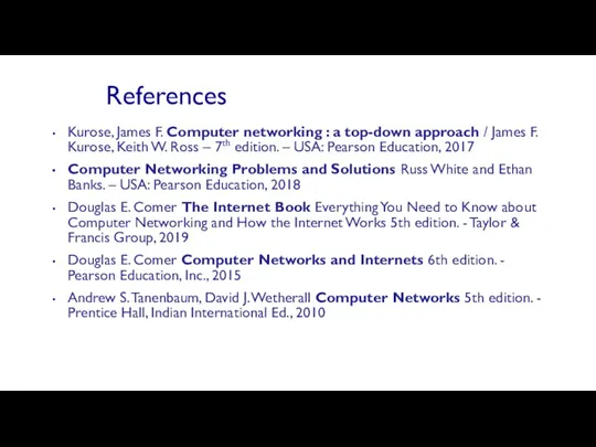 References Kurose, James F. Computer networking : a top-down approach