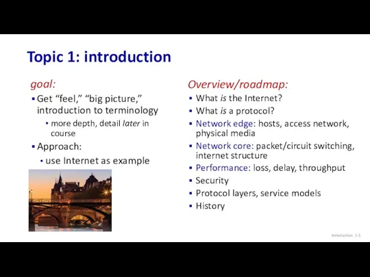 Topic 1: introduction goal: Get “feel,” “big picture,” introduction to