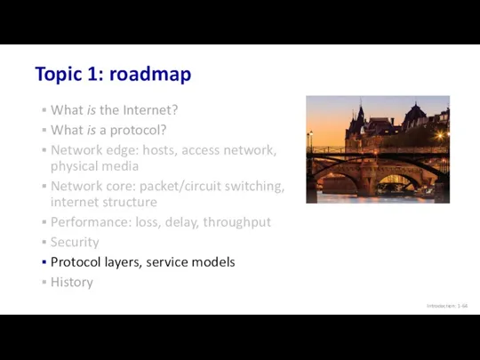 Topic 1: roadmap Introduction: 1- What is the Internet? What