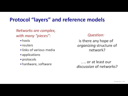 Protocol “layers” and reference models Introduction: 1- Networks are complex,