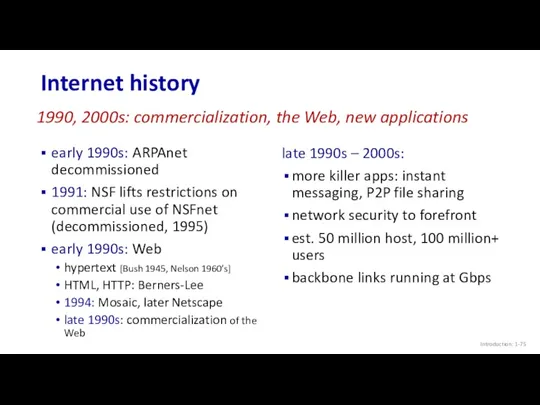 Internet history Introduction: 1- early 1990s: ARPAnet decommissioned 1991: NSF