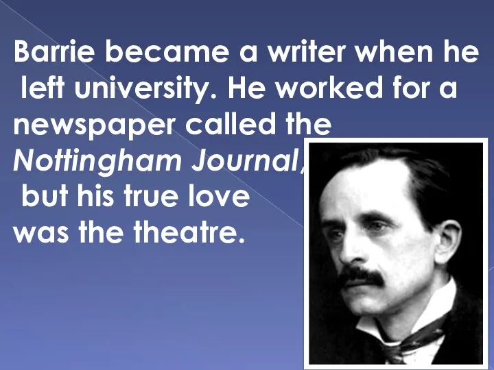 Barrie became a writer when he left university. He worked for a newspaper