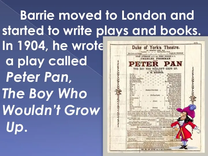 Barrie moved to London and started to write plays and books. In 1904,