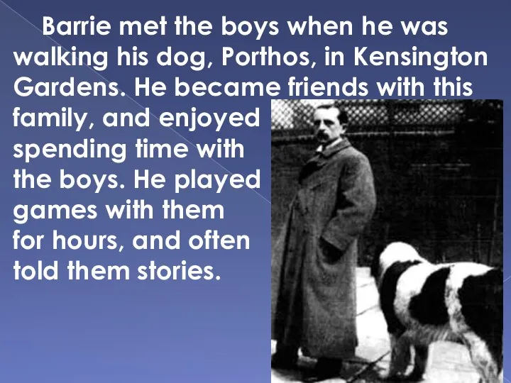 Barrie met the boys when he was walking his dog, Porthos, in Kensington