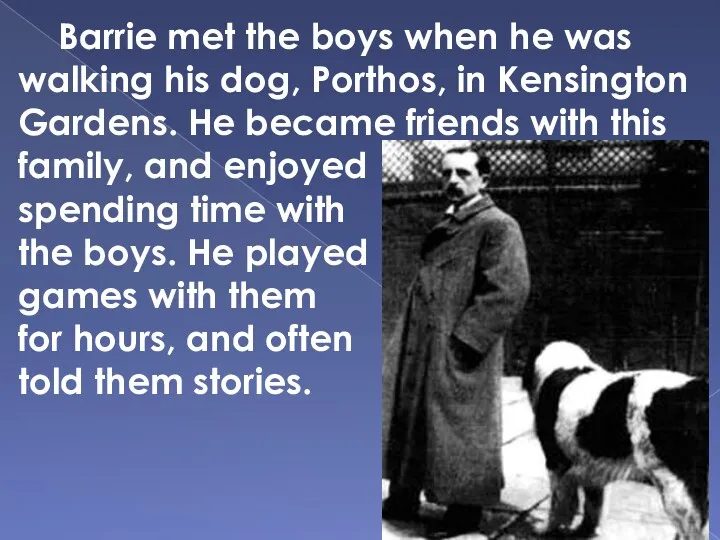 Barrie met the boys when he was walking his dog,