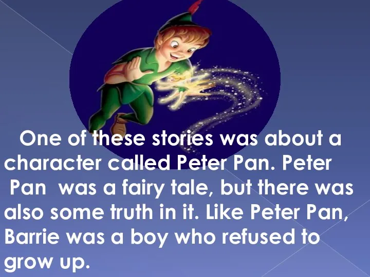 One of these stories was about a character called Peter Pan. Peter Pan