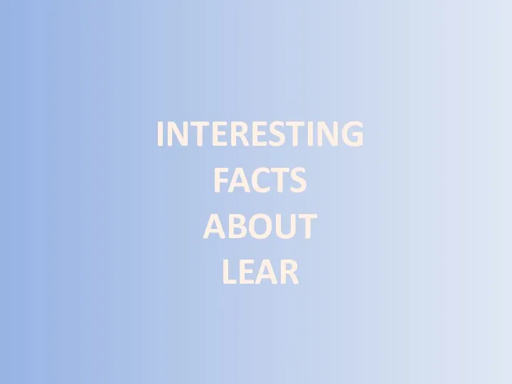 INTERESTING FACTS ABOUT LEAR