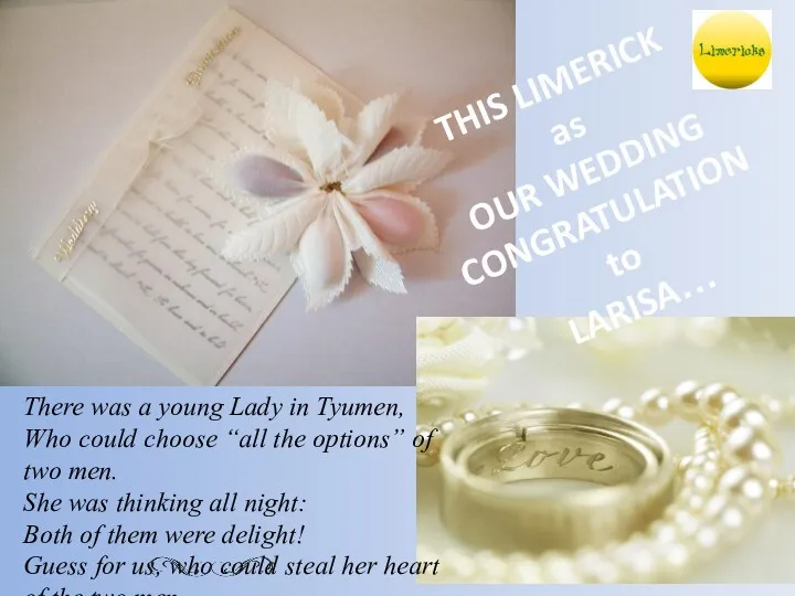 THIS LIMERICK as OUR WEDDING CONGRATULATION to LARISA… There was