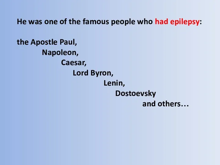 He was one of the famous people who had epilepsy: