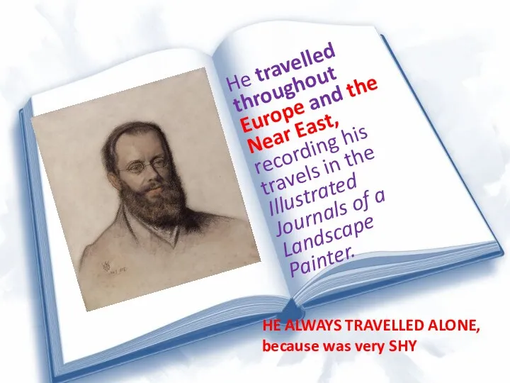 He travelled throughout Europe and the Near East, recording his