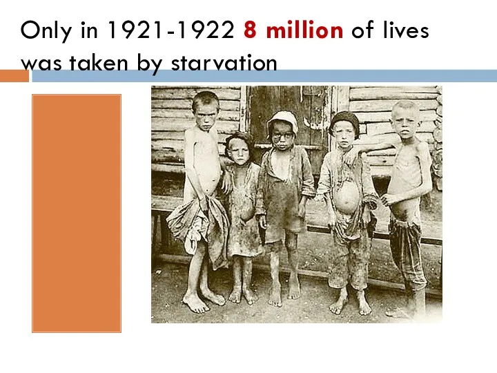 Only in 1921-1922 8 million of lives was taken by starvation