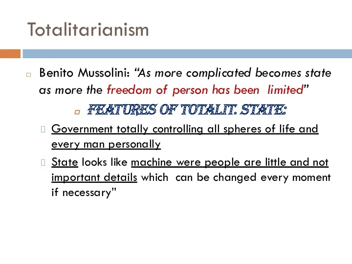 Totalitarianism Benito Mussolini: “As more complicated becomes state as more the freedom of