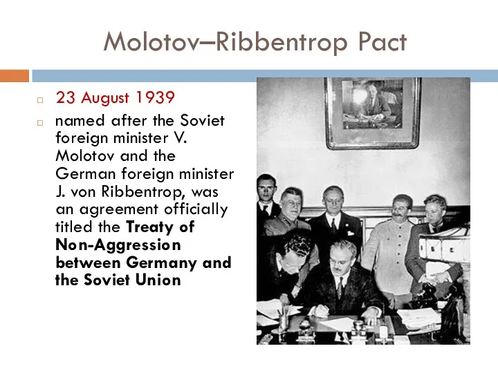Molotov–Ribbentrop Pact 23 August 1939 named after the Soviet foreign minister V. Molotov