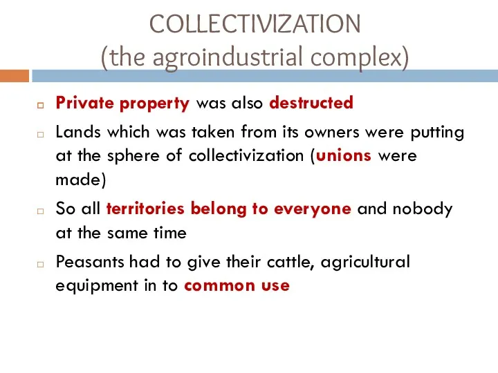 COLLECTIVIZATION (the agroindustrial complex) Private property was also destructed Lands which was taken
