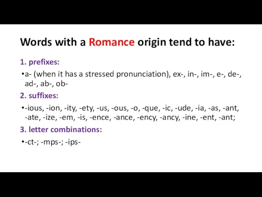 Words with a Romance origin tend to have: 1. prefixes: