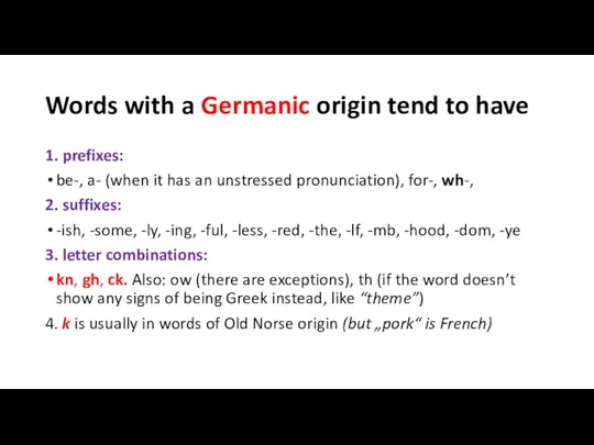 Words with a Germanic origin tend to have 1. prefixes: