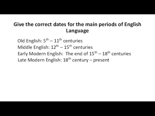 Give the correct dates for the main periods of English