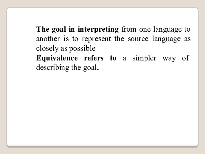 The goal in interpreting from one language to another is