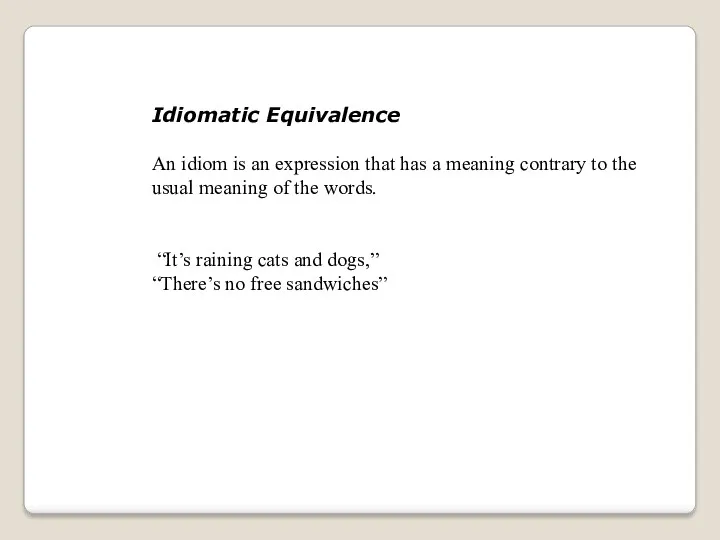 Idiomatic Equivalence An idiom is an expression that has a meaning contrary to