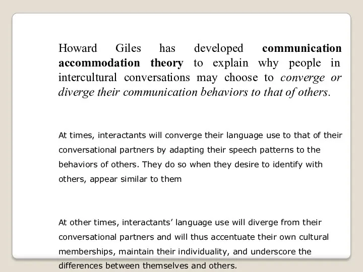 Howard Giles has developed communication accommodation theory to explain why people in intercultural