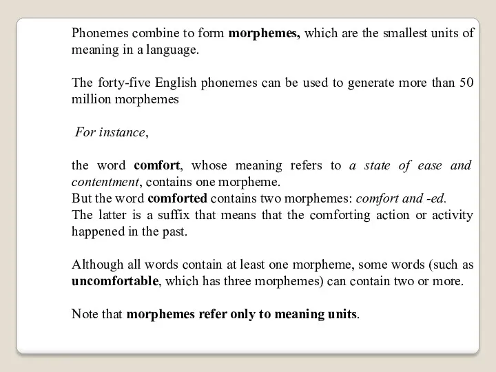 Phonemes combine to form morphemes, which are the smallest units