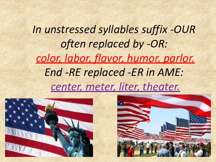 In unstressed syllables suffix -OUR often replaced by -OR: color,