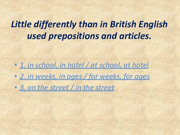 Little differently than in British English used prepositions and articles.