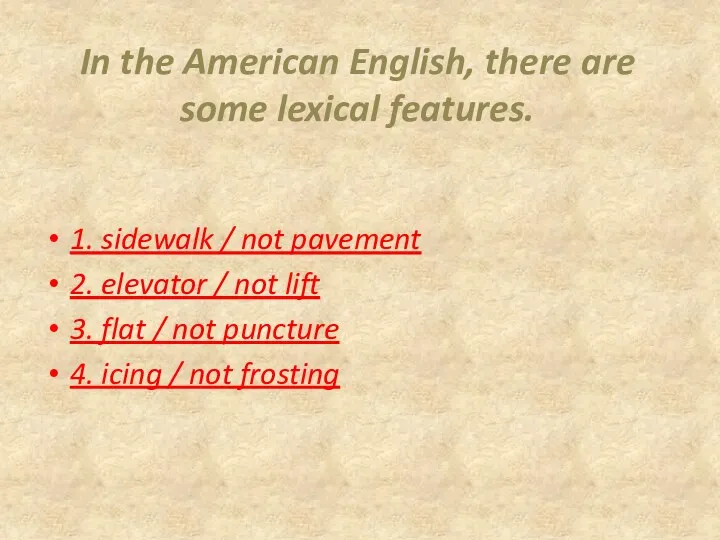 In the American English, there are some lexical features. 1.