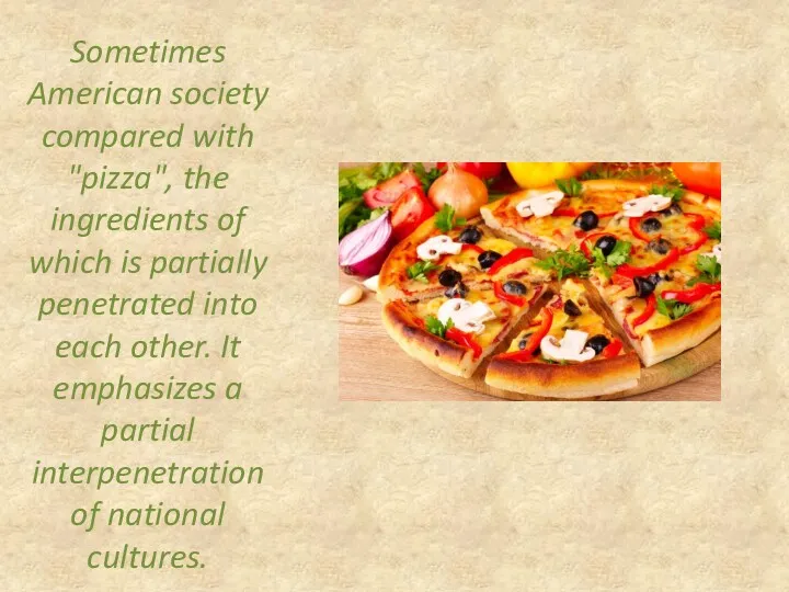 Sometimes American society compared with "pizza", the ingredients of which