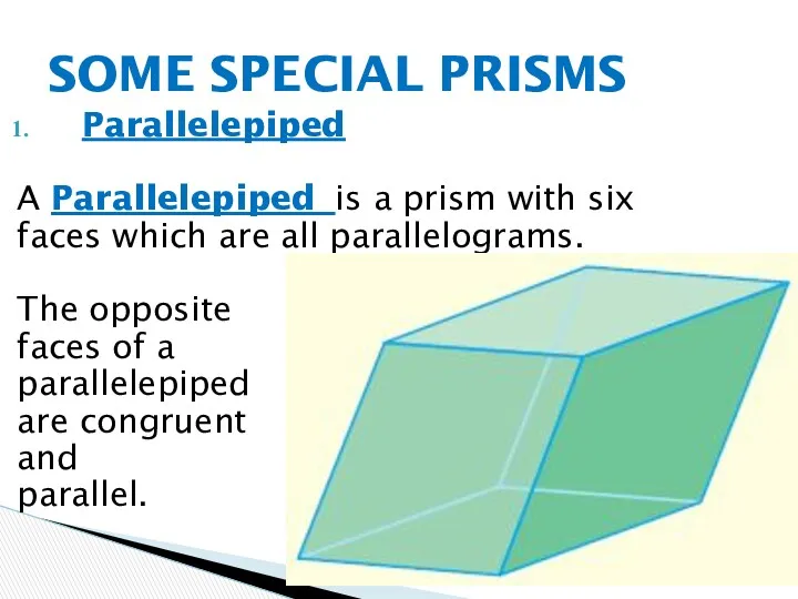 Parallelepiped A Parallelepiped is a prism with six faces which