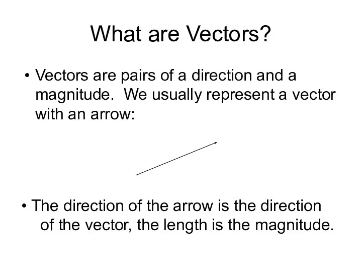 What are Vectors? Vectors are pairs of a direction and a magnitude. We