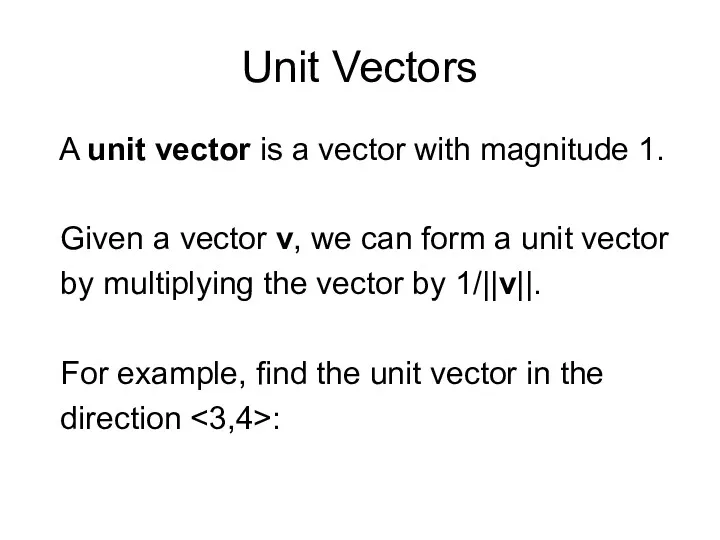 Unit Vectors A unit vector is a vector with magnitude 1. Given a