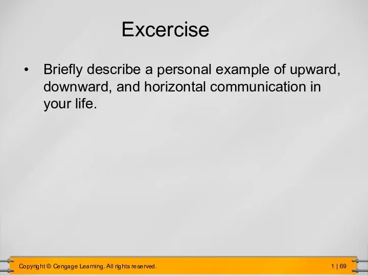 Excercise Briefly describe a personal example of upward, downward, and horizontal communication in your life.