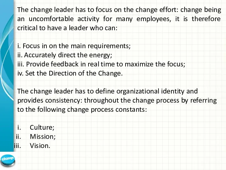 The change leader has to focus on the change effort: