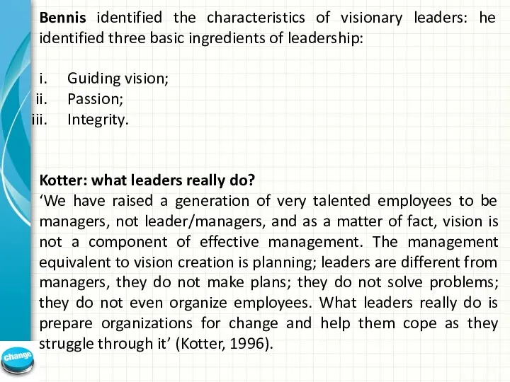 Bennis identified the characteristics of visionary leaders: he identified three