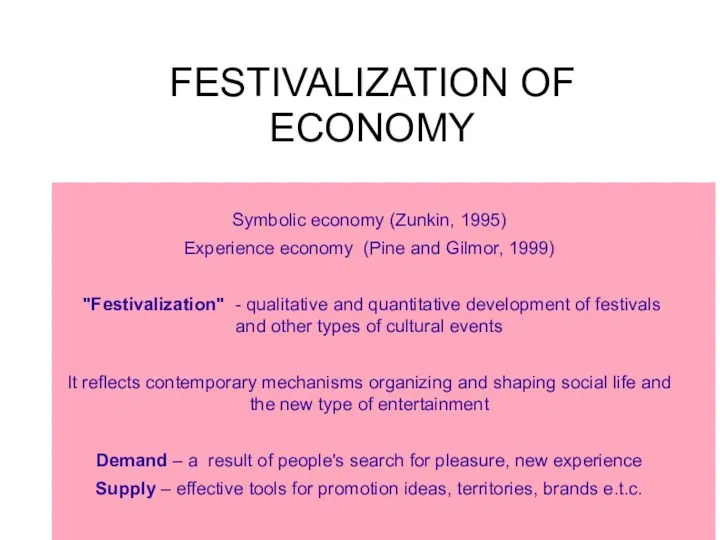 FESTIVALIZATION OF ECONOMY Symbolic economy (Zunkin, 1995) Experience economy (Pine