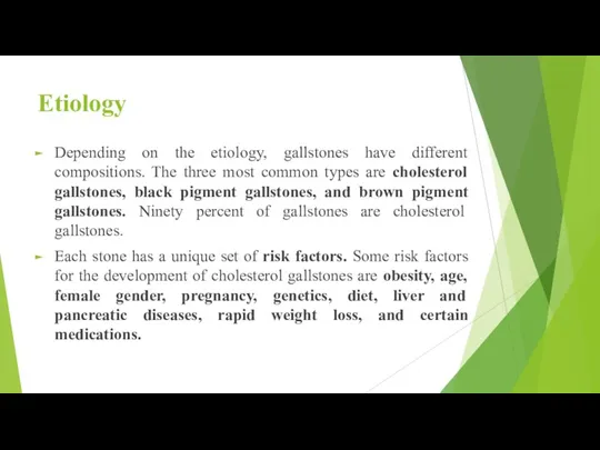 Etiology Depending on the etiology, gallstones have different compositions. The