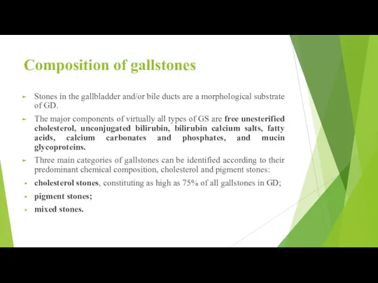 Composition of gallstones Stones in the gallbladder and/or bile ducts