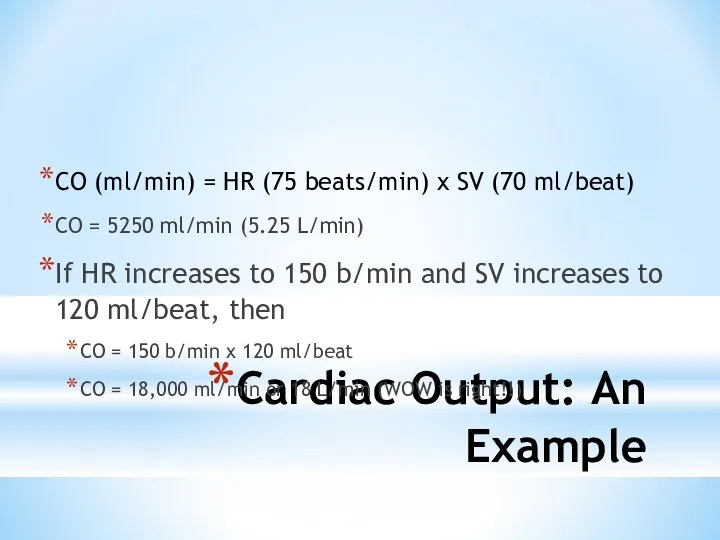 Cardiac Output: An Example CO (ml/min) = HR (75 beats/min) x SV (70