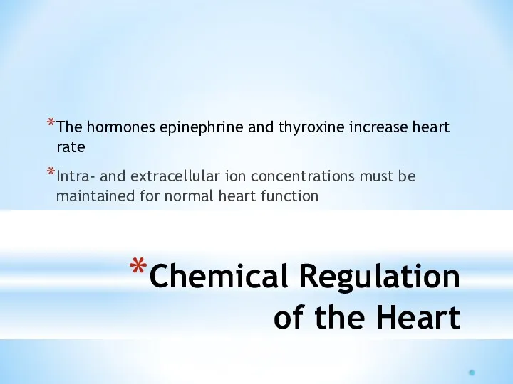 Chemical Regulation of the Heart The hormones epinephrine and thyroxine increase heart rate