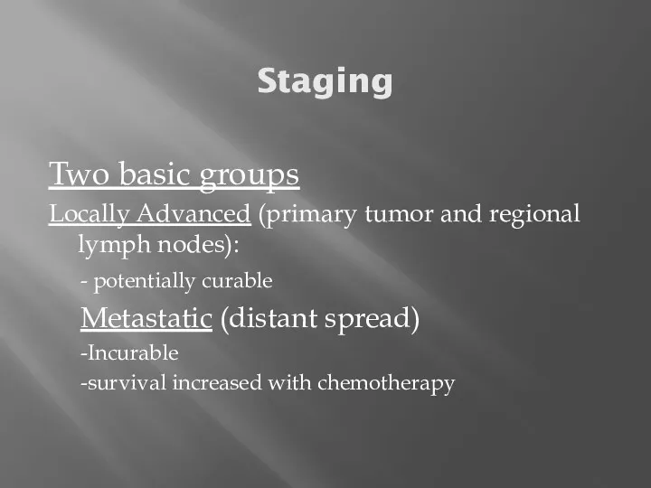 Staging Two basic groups Locally Advanced (primary tumor and regional