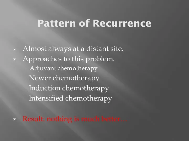 Pattern of Recurrence Almost always at a distant site. Approaches
