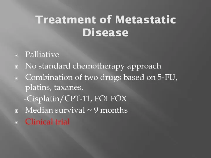 Treatment of Metastatic Disease Palliative No standard chemotherapy approach Combination