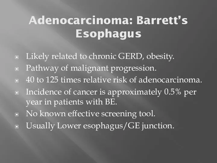 Adenocarcinoma: Barrett’s Esophagus Likely related to chronic GERD, obesity. Pathway