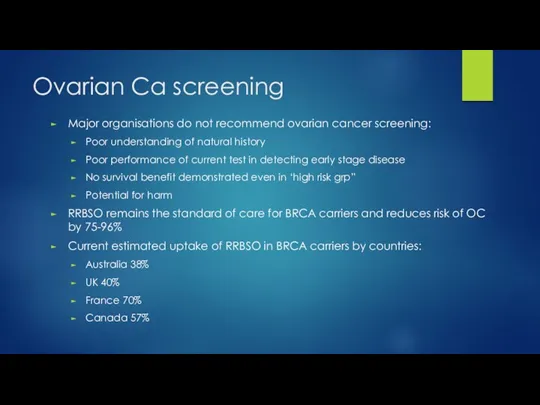 Ovarian Ca screening Major organisations do not recommend ovarian cancer