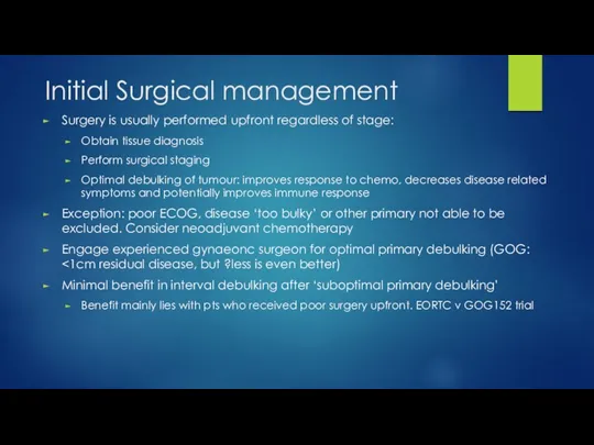 Initial Surgical management Surgery is usually performed upfront regardless of