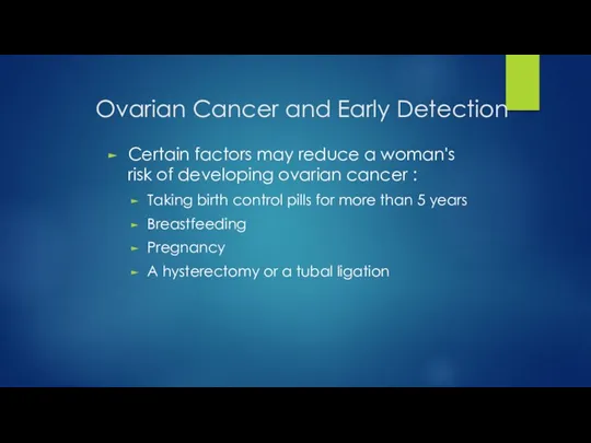 Ovarian Cancer and Early Detection Certain factors may reduce a